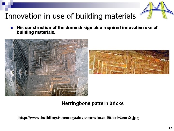 Innovation in use of building materials n His construction of the dome design also