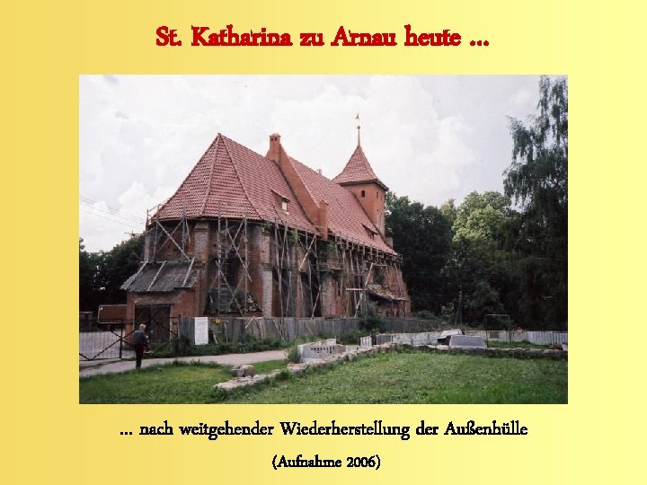St. Katharina zu Arnau heute … … nach weitgehender Wiederherstellung der Außenhülle (Aufnahme 2006)