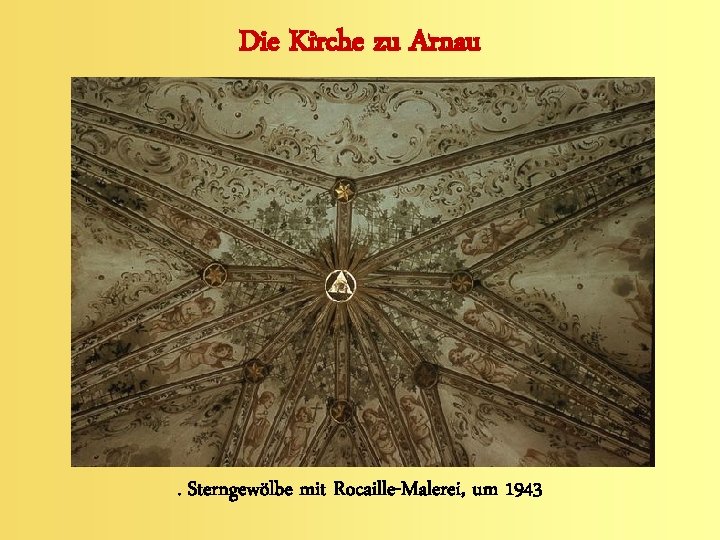 Die Kirche zu Arnau . Sterngewölbe mit Rocaille-Malerei, um 1943 