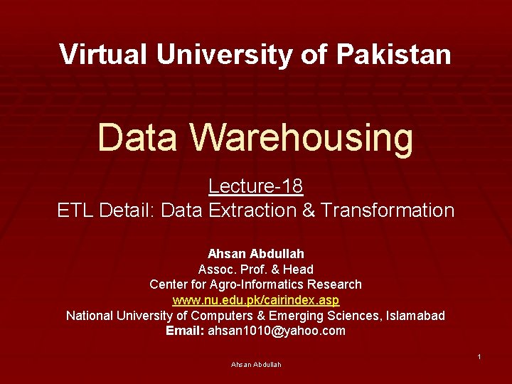 Virtual University of Pakistan Data Warehousing Lecture-18 ETL Detail: Data Extraction & Transformation Ahsan