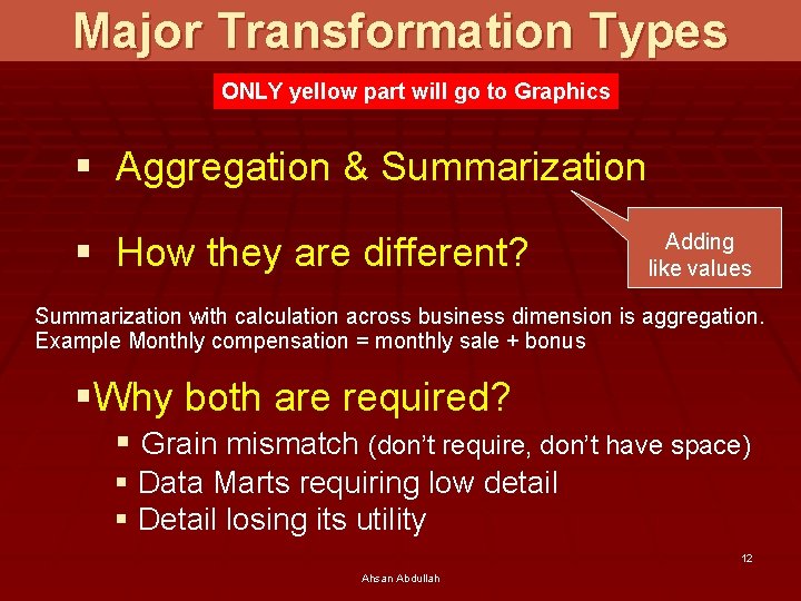 Major Transformation Types ONLY yellow part will go to Graphics § Aggregation & Summarization