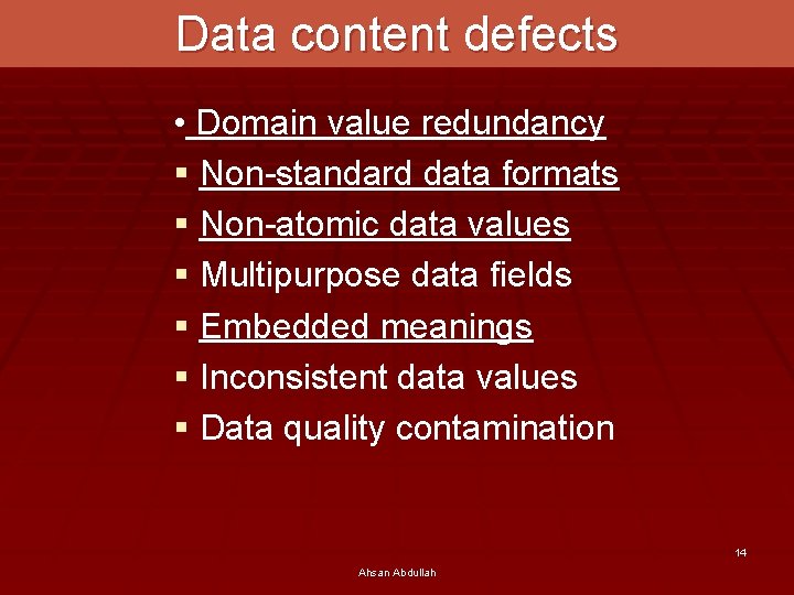 Data content defects • Domain value redundancy § Non-standard data formats § Non-atomic data