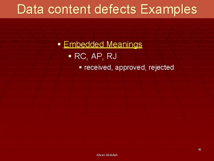 Data content defects Examples § Embedded Meanings § RC, AP, RJ § received, approved,