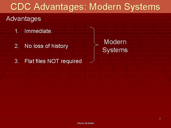 CDC Advantages: Modern Systems Advantages 1. Immediate. Modern Systems 2. No loss of history