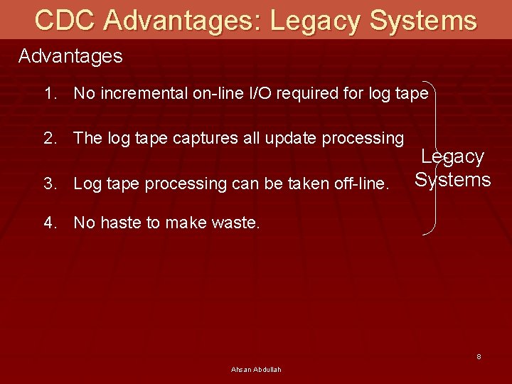 CDC Advantages: Legacy Systems Advantages 1. No incremental on-line I/O required for log tape