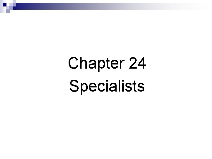 Chapter 24 Specialists 