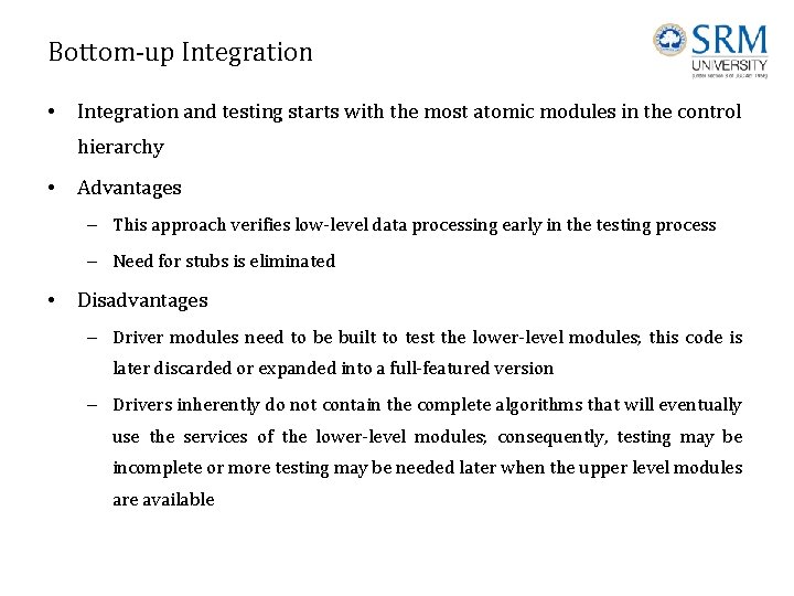 Bottom-up Integration • Integration and testing starts with the most atomic modules in the