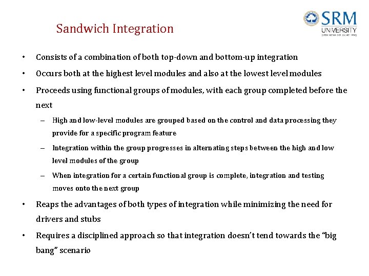 Sandwich Integration • Consists of a combination of both top-down and bottom-up integration •