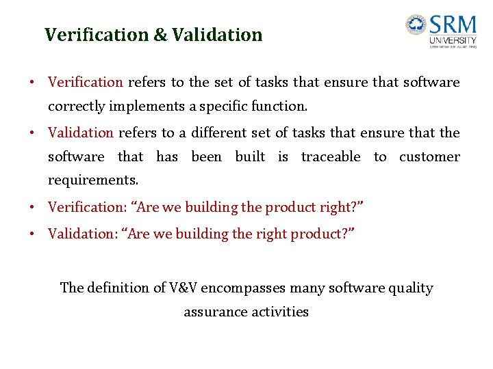 Verification & Validation • Verification refers to the set of tasks that ensure that