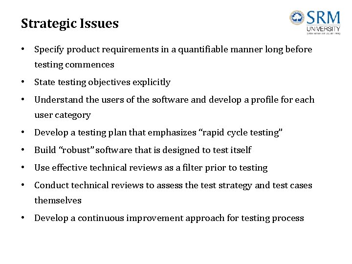 Strategic Issues • Specify product requirements in a quantifiable manner long before testing commences