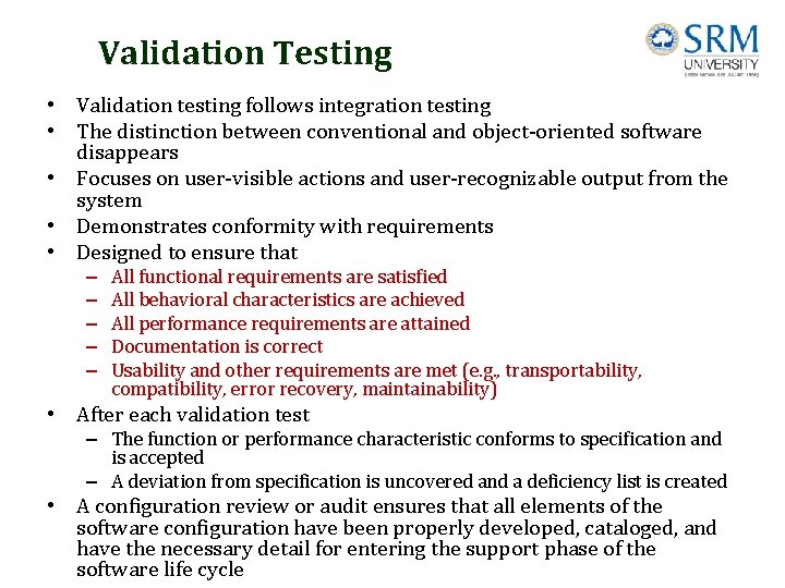 Validation Testing • Validation testing follows integration testing • The distinction between conventional and