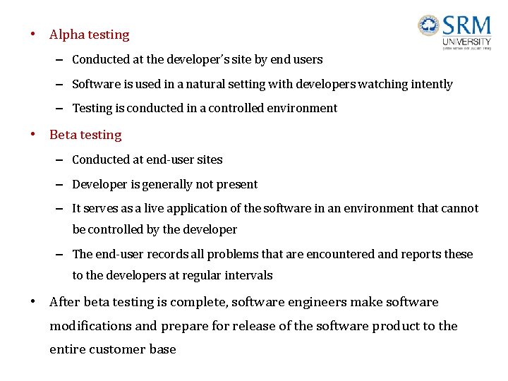  • Alpha testing – Conducted at the developer’s site by end users –