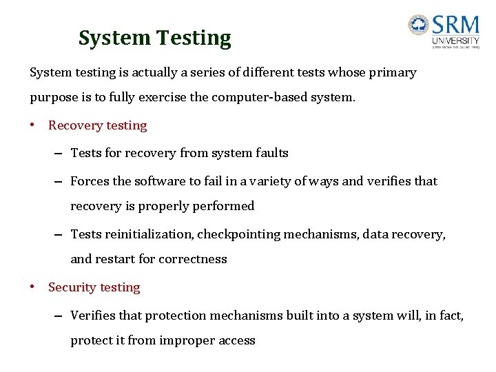 System Testing System testing is actually a series of different tests whose primary purpose