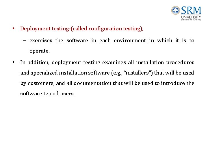  • Deployment testing-(called configuration testing), – exercises the software in each environment in