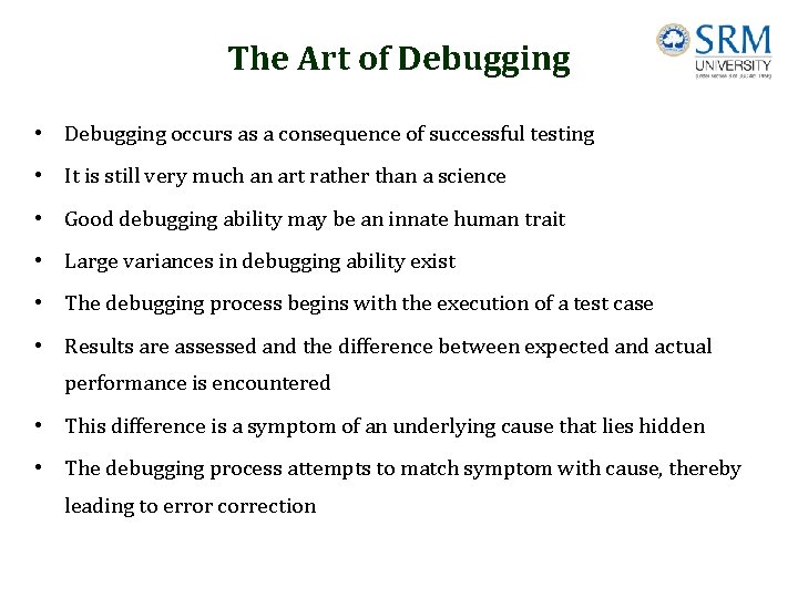 The Art of Debugging • Debugging occurs as a consequence of successful testing •