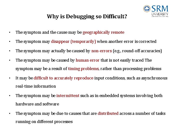 Why is Debugging so Difficult? • The symptom and the cause may be geographically