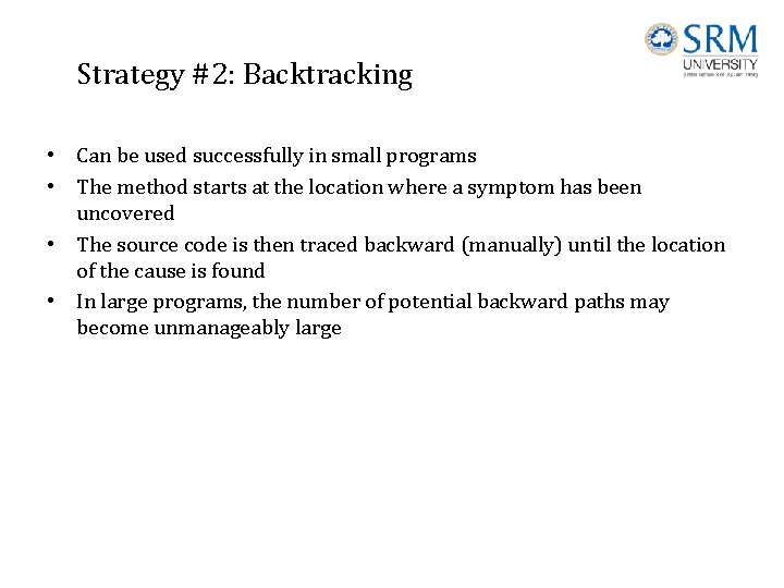Strategy #2: Backtracking • Can be used successfully in small programs • The method