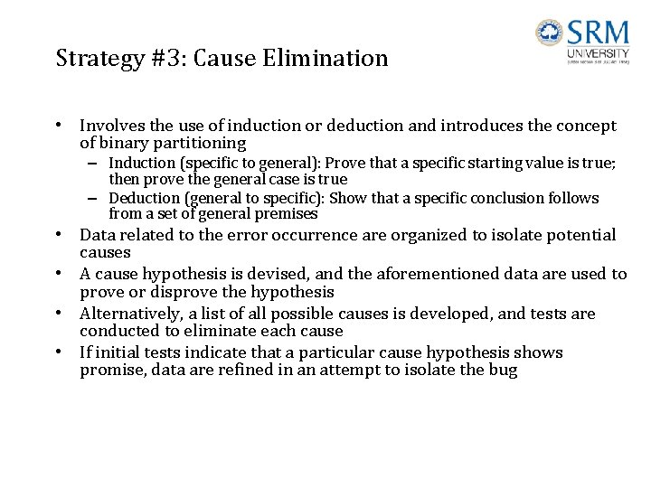 Strategy #3: Cause Elimination • Involves the use of induction or deduction and introduces