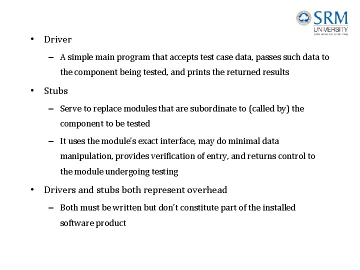  • Driver – A simple main program that accepts test case data, passes
