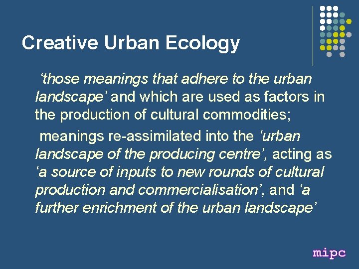 Creative Urban Ecology ‘those meanings that adhere to the urban landscape’ and which are