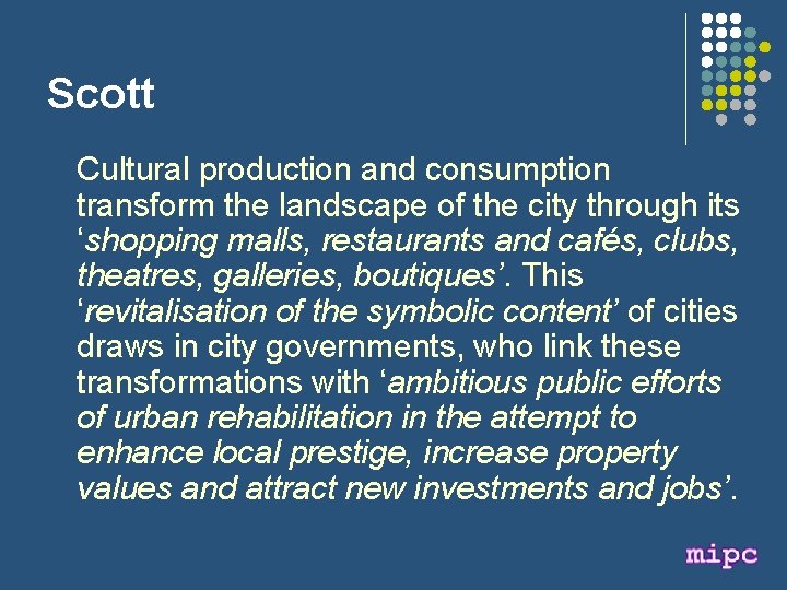 Scott Cultural production and consumption transform the landscape of the city through its ‘shopping
