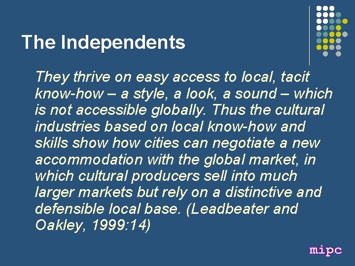 The Independents They thrive on easy access to local, tacit know-how – a style,