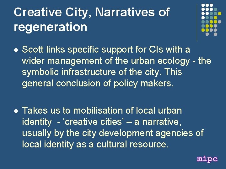 Creative City, Narratives of regeneration l Scott links specific support for CIs with a