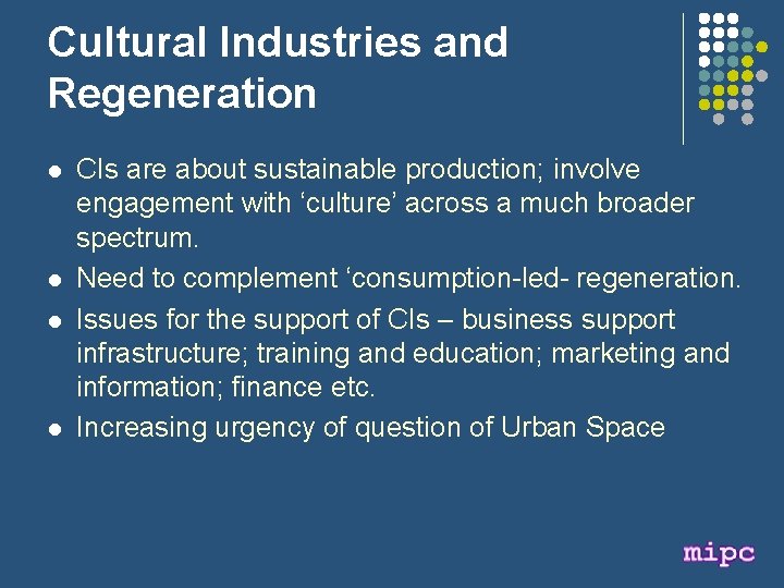 Cultural Industries and Regeneration l l CIs are about sustainable production; involve engagement with
