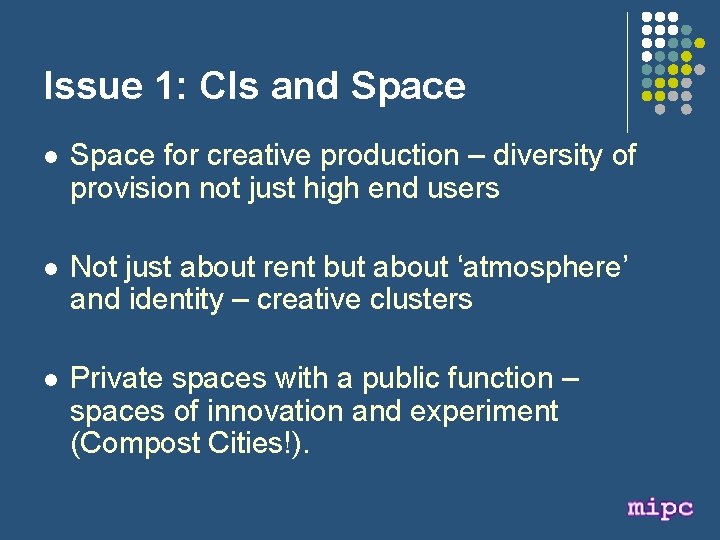 Issue 1: CIs and Space l Space for creative production – diversity of provision