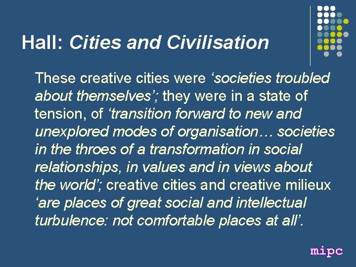 Hall: Cities and Civilisation These creative cities were ‘societies troubled about themselves’; they were