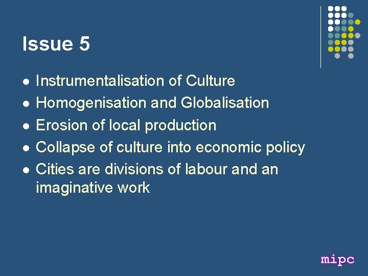 Issue 5 l l l Instrumentalisation of Culture Homogenisation and Globalisation Erosion of local