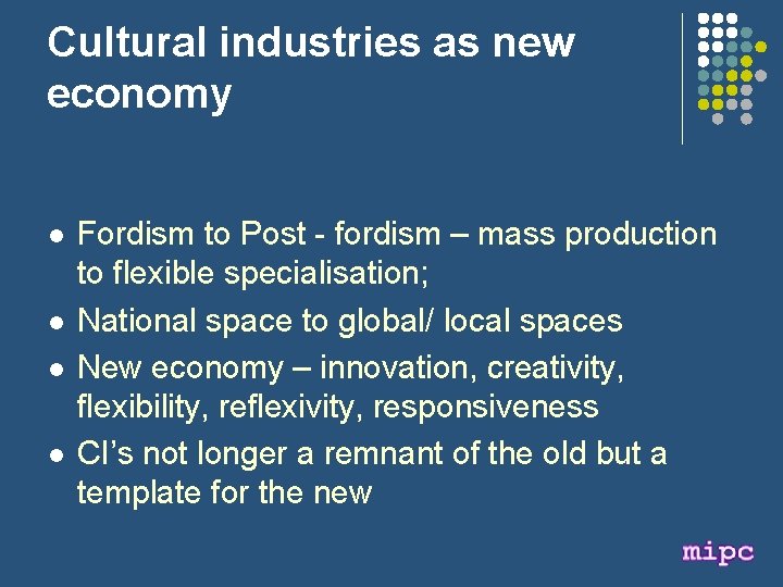 Cultural industries as new economy l l Fordism to Post - fordism – mass