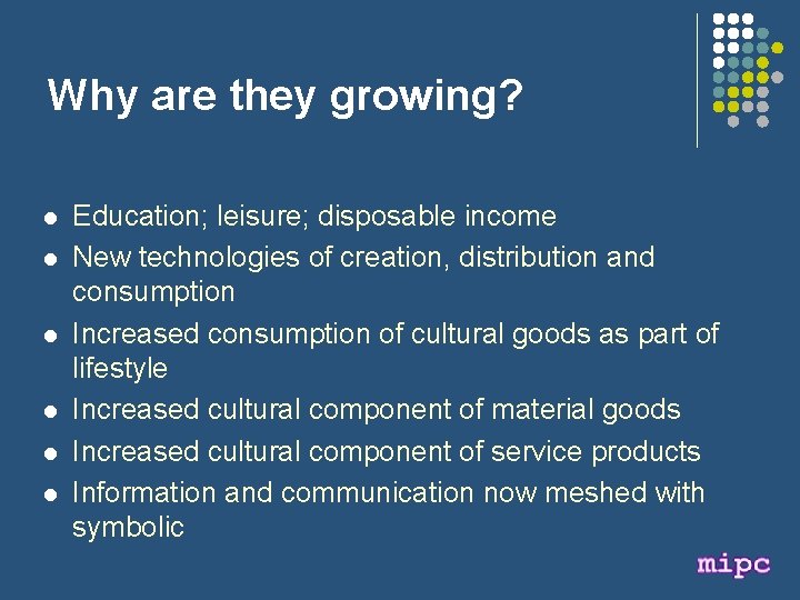 Why are they growing? l l l Education; leisure; disposable income New technologies of