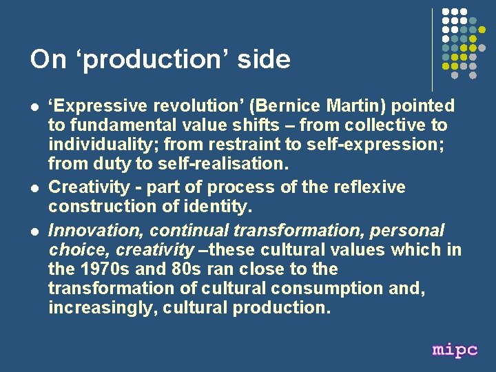 On ‘production’ side l l l ‘Expressive revolution’ (Bernice Martin) pointed to fundamental value