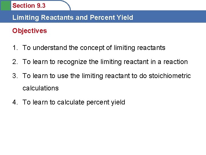 Section 9. 3 Limiting Reactants and Percent Yield Objectives 1. To understand the concept