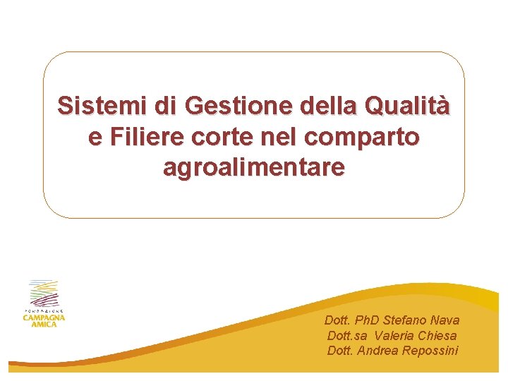 Sistemi di Gestione della Qualità e Filiere corte nel comparto agroalimentare Dott. Ph. D Sistemi di Gestione della Qualità e Filiere corte nel comparto agroalimentare Dott. Ph. D