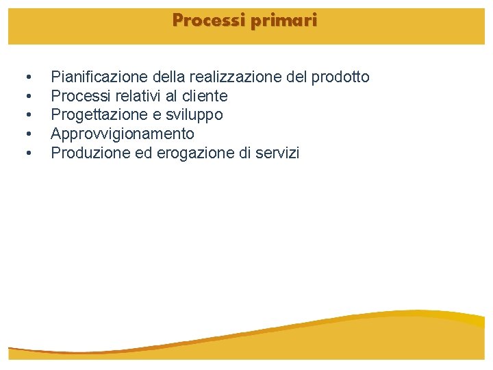 Processi primari • • • Pianificazione della realizzazione del prodotto Processi relativi al cliente
