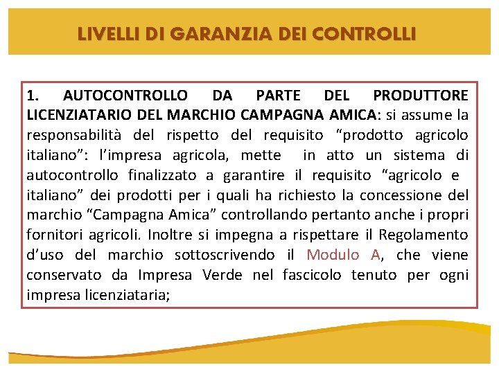 LIVELLI DI GARANZIA DEI CONTROLLI 1. AUTOCONTROLLO DA PARTE DEL PRODUTTORE LICENZIATARIO DEL MARCHIO LIVELLI DI GARANZIA DEI CONTROLLI 1. AUTOCONTROLLO DA PARTE DEL PRODUTTORE LICENZIATARIO DEL MARCHIO