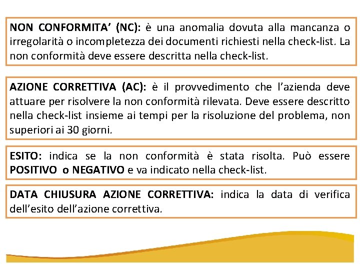 NON CONFORMITA’ (NC): è una anomalia dovuta alla mancanza o irregolarità o incompletezza dei