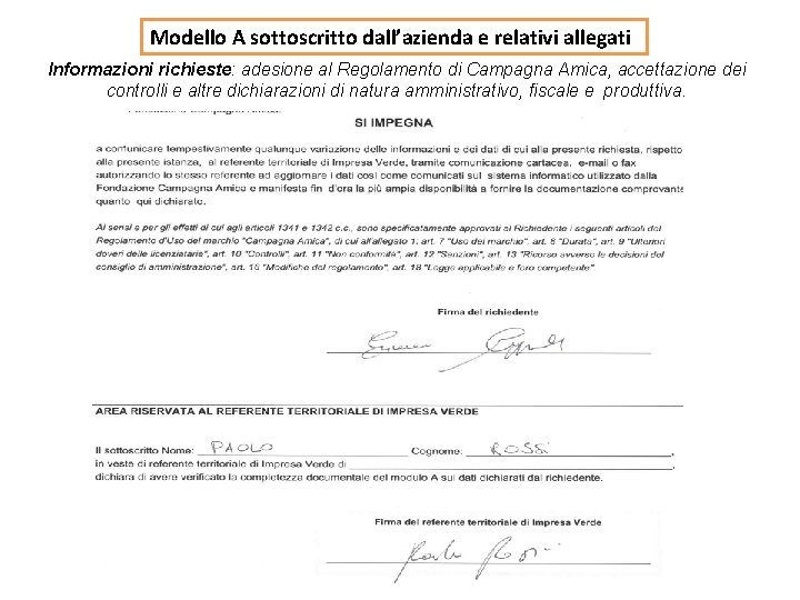 Modello A sottoscritto dall’azienda e relativi allegati Informazioni richieste: adesione al Regolamento di Campagna Modello A sottoscritto dall’azienda e relativi allegati Informazioni richieste: adesione al Regolamento di Campagna