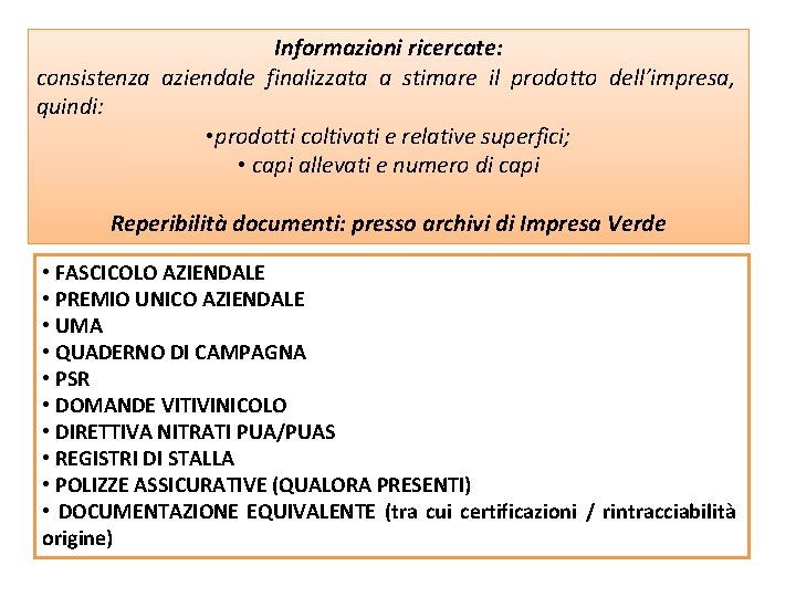 Informazioni ricercate: consistenza aziendale finalizzata a stimare il prodotto dell’impresa, quindi: • prodotti coltivati Informazioni ricercate: consistenza aziendale finalizzata a stimare il prodotto dell’impresa, quindi: • prodotti coltivati