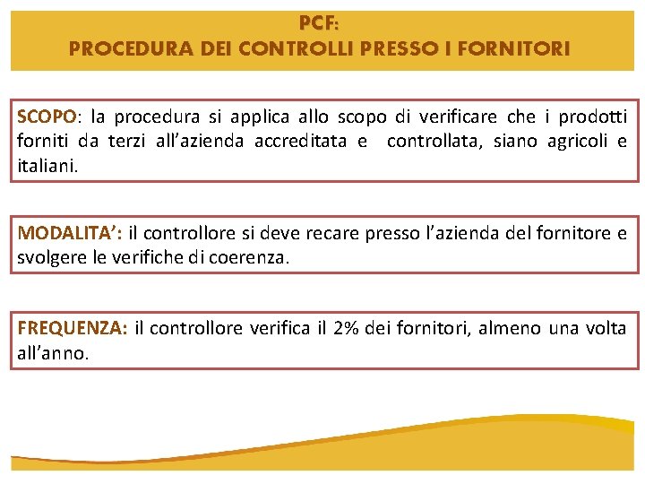 PCF: PROCEDURA DEI CONTROLLI PRESSO I FORNITORI SCOPO: la procedura si applica allo scopo