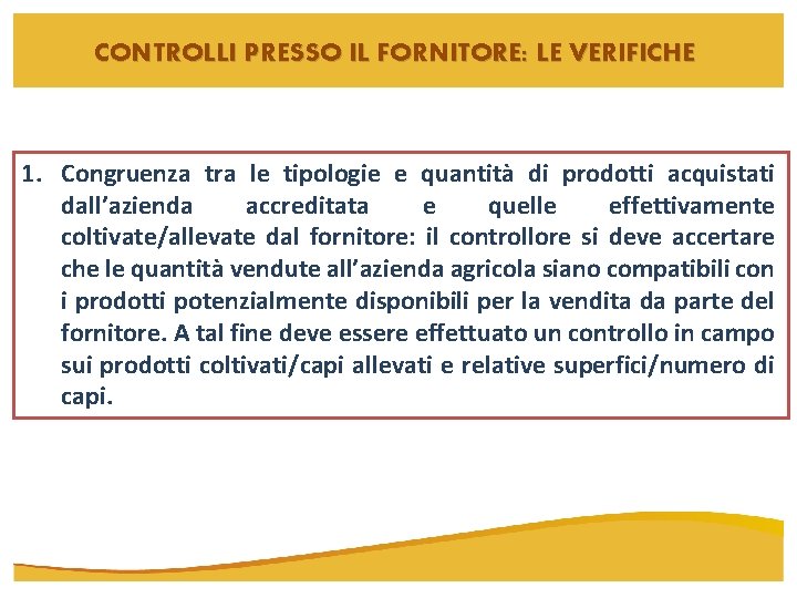 CONTROLLI PRESSO IL FORNITORE: LE VERIFICHE 1. Congruenza tra le tipologie e quantità di CONTROLLI PRESSO IL FORNITORE: LE VERIFICHE 1. Congruenza tra le tipologie e quantità di