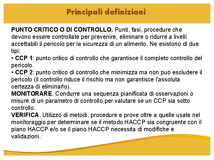Principali definizioni PUNTO CRITICO O DI CONTROLLO. Punti, fasi, procedure che devono essere controllate Principali definizioni PUNTO CRITICO O DI CONTROLLO. Punti, fasi, procedure che devono essere controllate