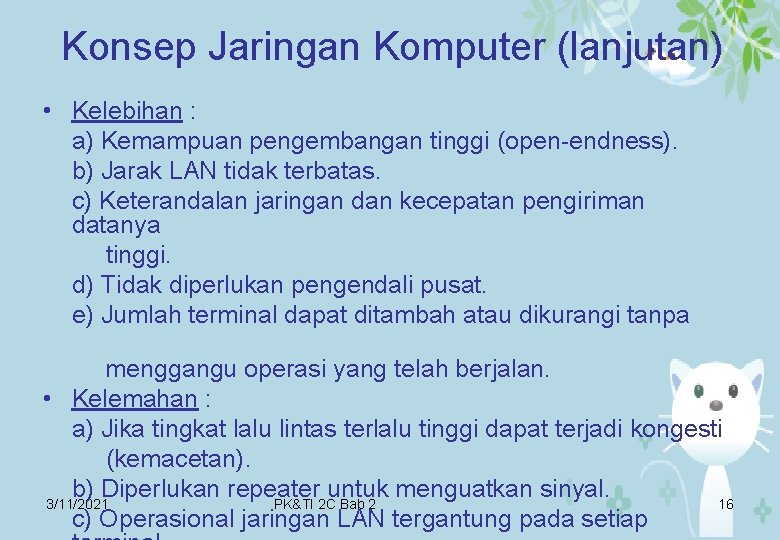 Konsep Jaringan Komputer (lanjutan) • Kelebihan : a) Kemampuan pengembangan tinggi (open-endness). b) Jarak