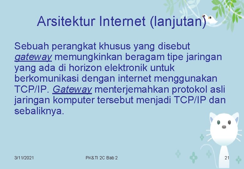 Arsitektur Internet (lanjutan) Sebuah perangkat khusus yang disebut gateway memungkinkan beragam tipe jaringan yang