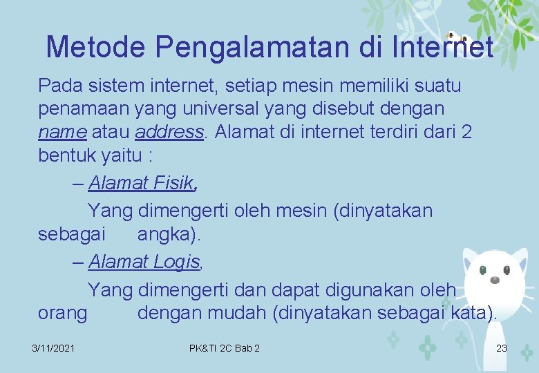 Metode Pengalamatan di Internet Pada sistem internet, setiap mesin memiliki suatu penamaan yang universal