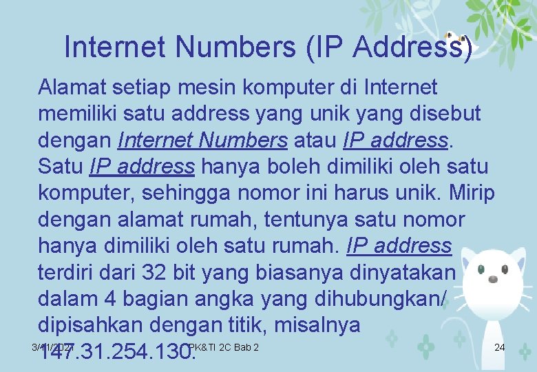 Internet Numbers (IP Address) Alamat setiap mesin komputer di Internet memiliki satu address yang