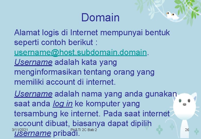 Domain Alamat logis di Internet mempunyai bentuk seperti contoh berikut : username@host. subdomain. Username