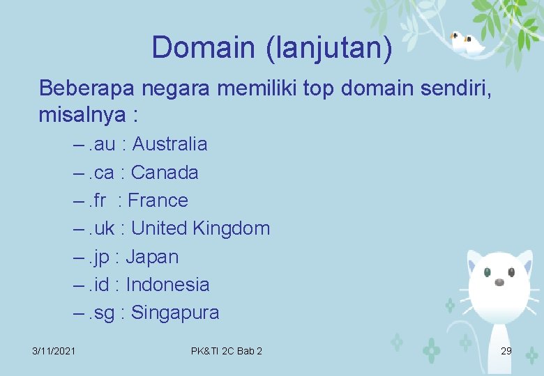 Domain (lanjutan) Beberapa negara memiliki top domain sendiri, misalnya : –. au : Australia